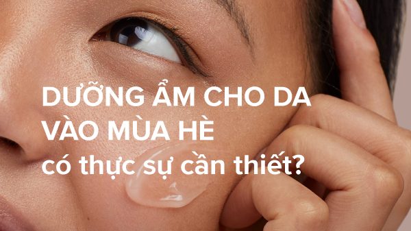 Tìm hiểu nguyên nhân để biết nên dùng kem dưỡng ẩm nào cho da khô mùa hè