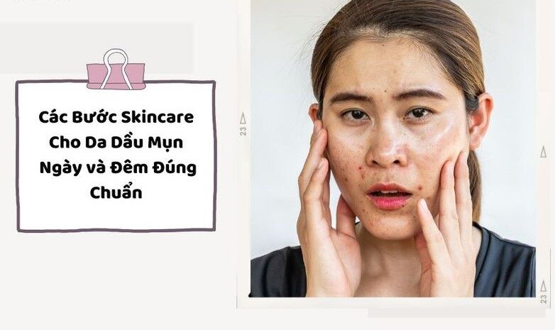 Cách chọn sản phẩm skincare buổi tối cho da dầu đúng cách