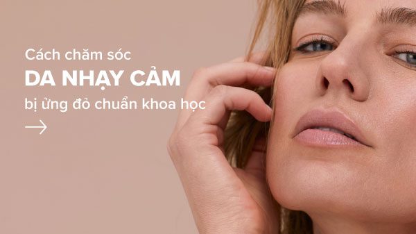 Cách chăm sóc da nhạy cảm sao cho hiệu quả và khoa học