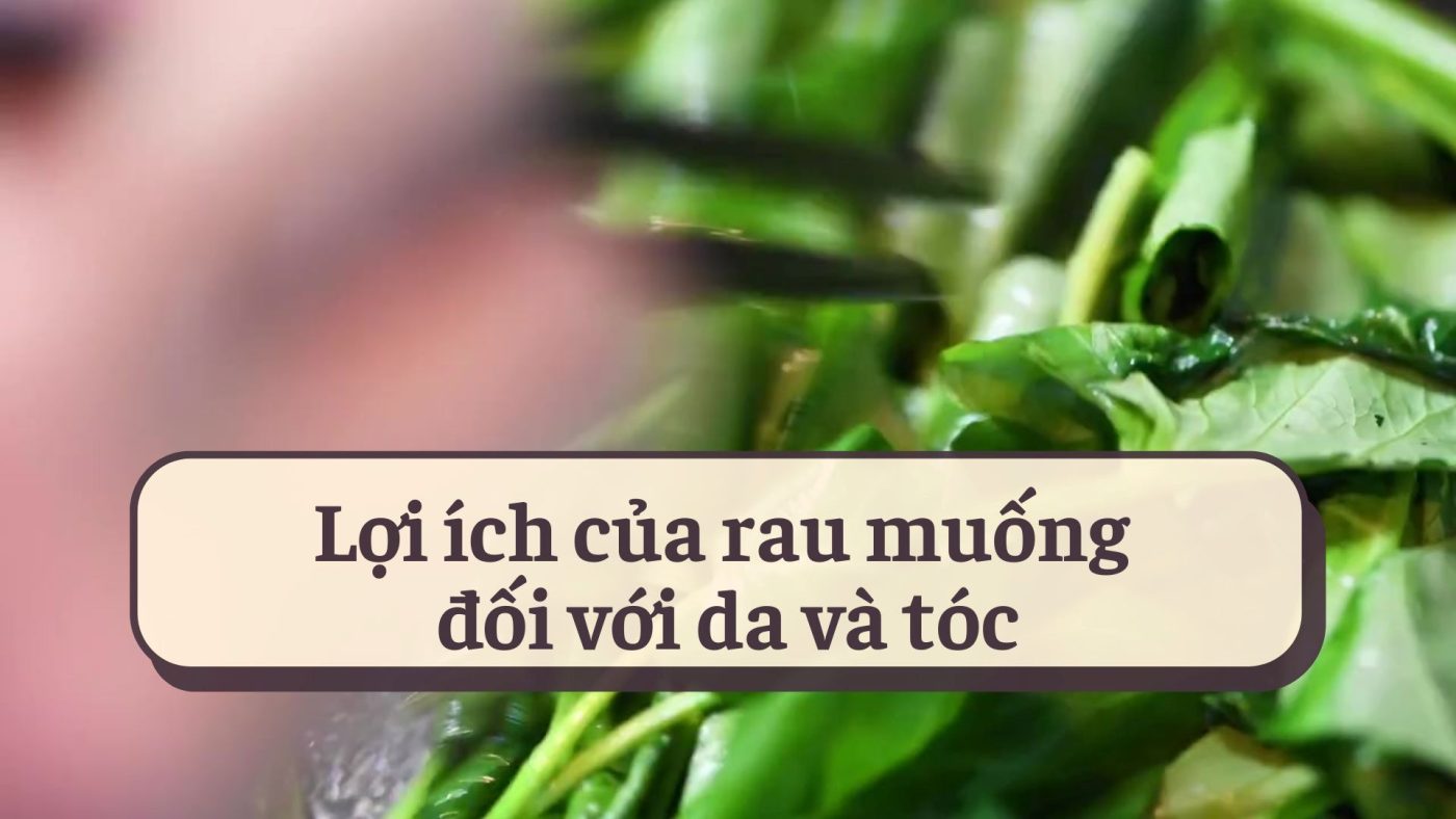 5+ Lợi ích của rau muống với làn da: sáng da, ngừa mụn