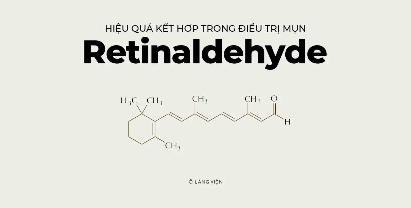 Retinaldehyd là gì? Cơ chế hoạt động của Retinaldehyde trên da
