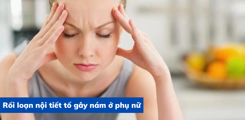 Rối loạn nội tiết ở phụ nữ là một trong những nguyên nhân gây ra nám
