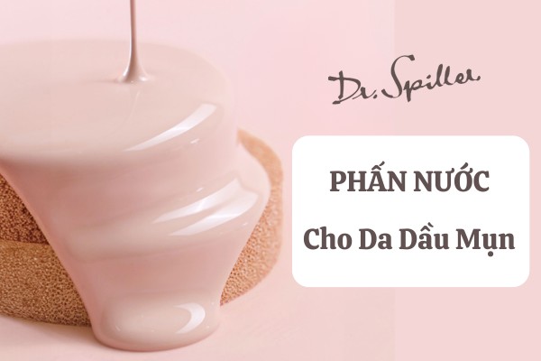 Top 5 phấn nước cho da dầu mụn được chị em tin dùng