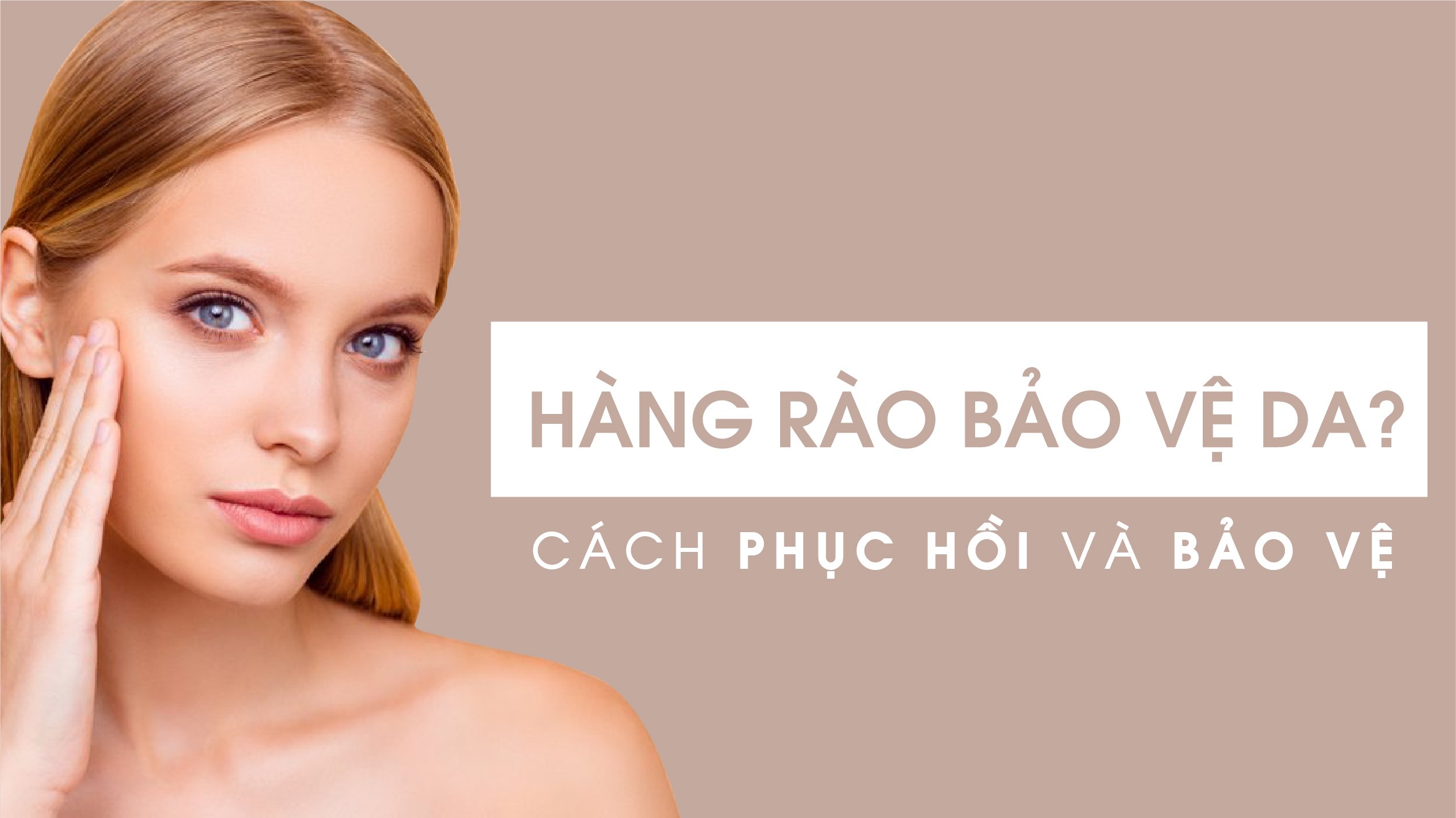 3 Cách dưỡng ẩm phục hồi hàng rào bảo vệ da cho làn da khỏe mạnh